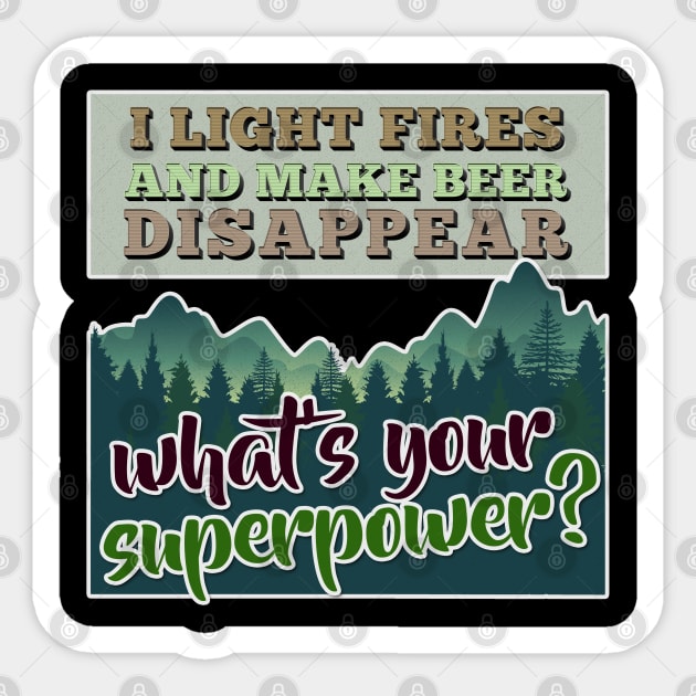 I Light Fires And Make Beer Disappear - What's Your Superpower? Sticker by DankFutura